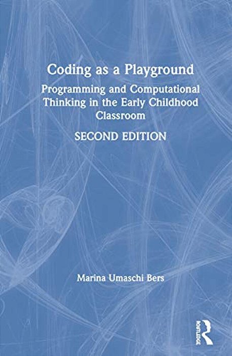 Coding As A Playground: Programming And Computational Thinking In The Early Childhood Classroom-..