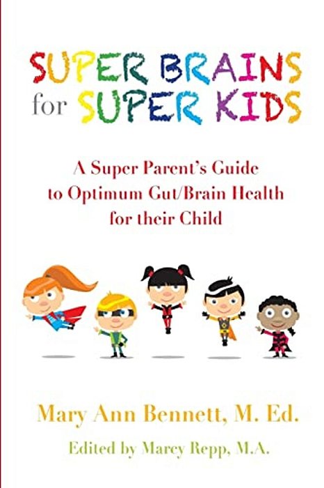Super Brains For Super Kids: A Super Parent's Guide To Optimum Gut/Brain Health For Their Child-..
