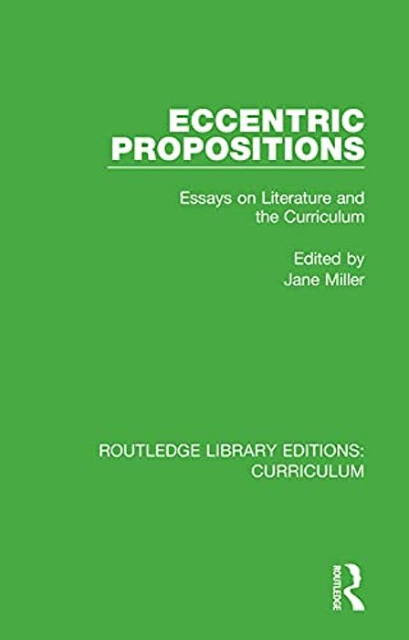 Eccentric Propositions: Essays On Literature And The Curriculum-..