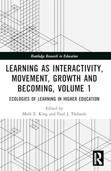 Learning As Interactivity, Movement, Growth And Becoming, Volume 1: Ecologies Of Learning In Higher Education-..