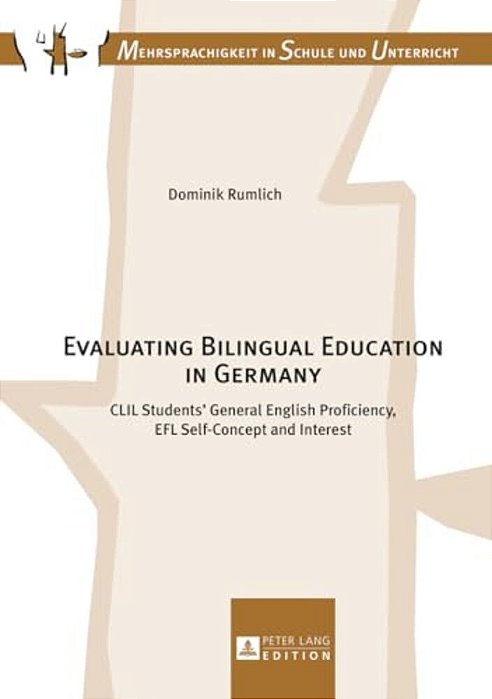 Evaluating Bilingual Education In Germany: Clil Students' General English Proficiency, Efl Self-Concept And Interest-..