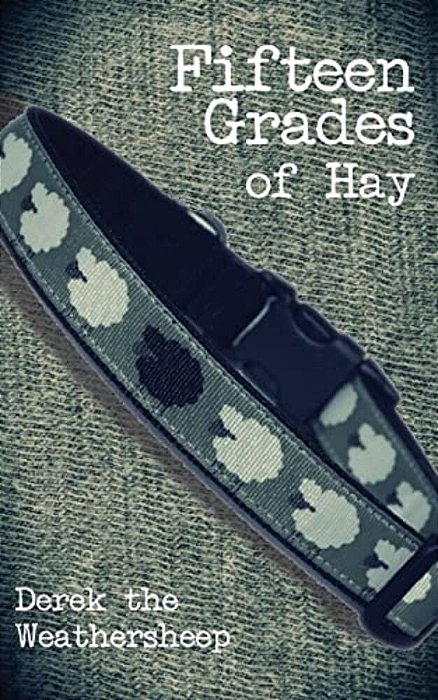 Fifteen Grades Of Hay: A Novelette Of Love, Lust And Sheep-..