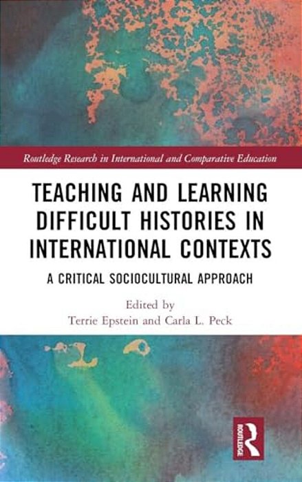 Teaching And Learning Difficult Histories In International Contexts: A Critical Sociocultural Approach-..
