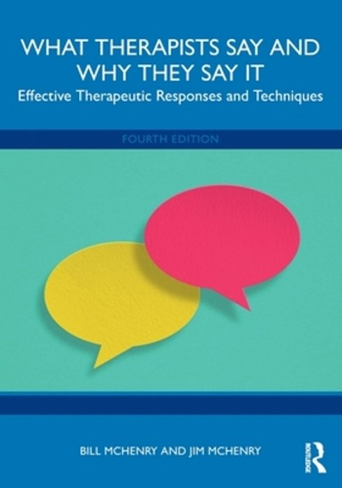 What Therapists Say And Why They Say It: Effective Therapeutic Responses And Techniques-..