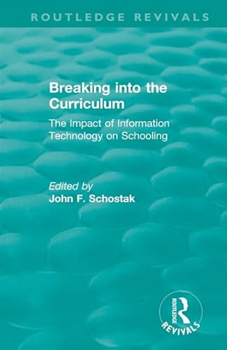 Breaking Into The Curriculum: The Impact Of Information Technology On Schooling-..
