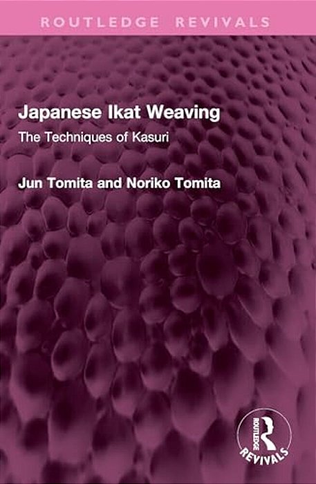 Japanese Ikat Weaving: The Techniques Of Kasuri-..