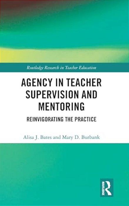 Agency In Teacher Supervision And Mentoring: Reinvigorating The Practice-..