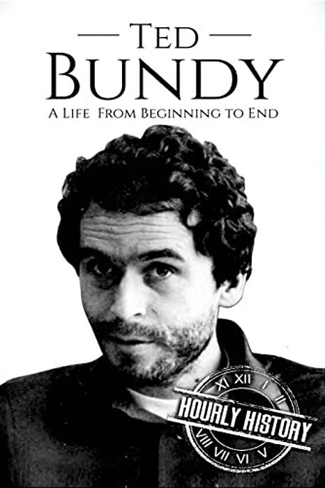 Ted Bundy: A Life From Beginning To End-..