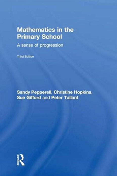 Mathematics In The Primary School: A Sense Of Progression-..