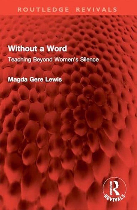 Without A Word: Teaching Beyond Women's Silence-..