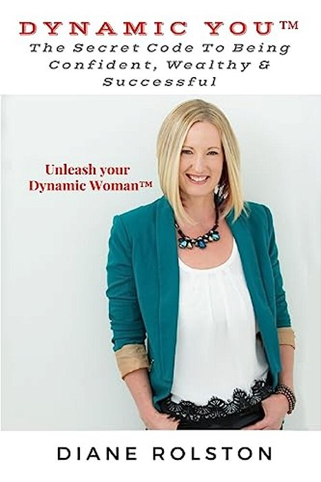 Dynamic You(tm): The Secret Code To Being Confident, Wealthy & Successful-..