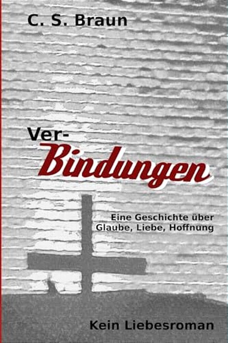 Ver-Bindungen: Eine Geschichte Über Glaube, Liebe, Hoffnung-..
