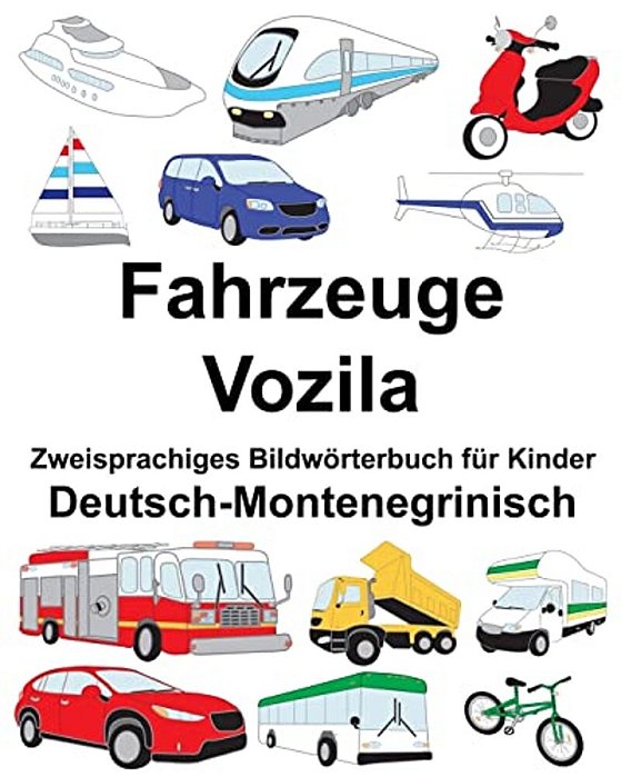 Deutsch-Montenegrinisch Fahrzeuge Zweisprachiges Bildwörterbuch Für Kinder-..