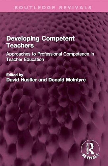 Developing Competent Teachers: Approaches To Professional Competence In Teacher Education-..