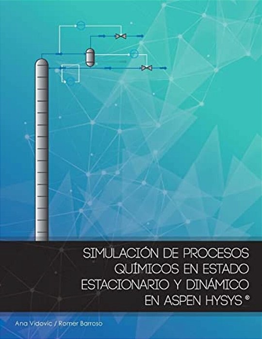 Simulacion De Procesos Quimicos En Estado Estacionario Y Dinamico En Aspen Hysys-..