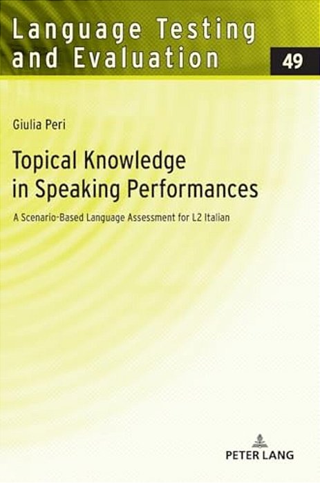 Topical Knowledge In Speaking Performances: A Scenario-Based Language Assessment For L2 Italian-..