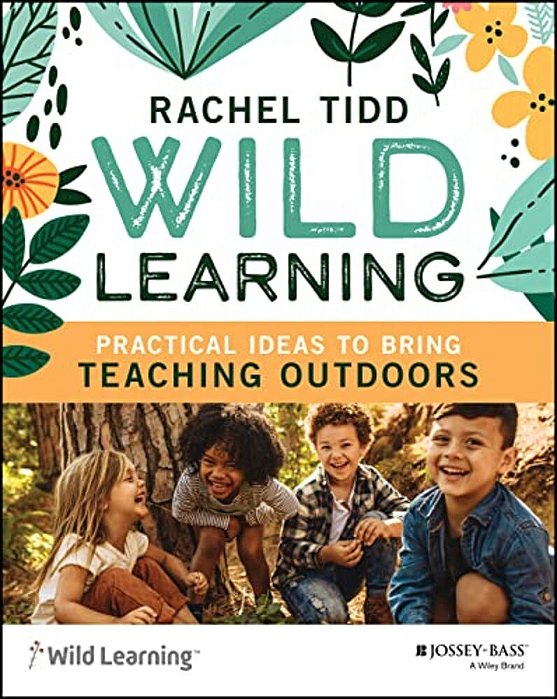Wild Learning: Practical Ideas To Bring Teaching Outdoors-..