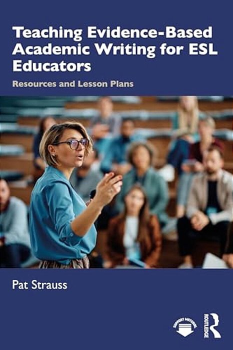 Teaching Evidence-Based Academic Writing For Esl Educators: Resources And Lesson Plans-..