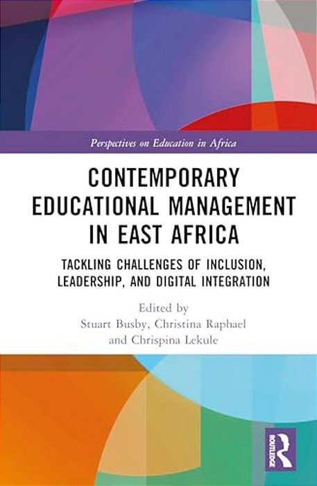 Contemporary Educational Management In East Africa: Tackling Challenges Of Inclusion, Leadership, And Digital Integration-..