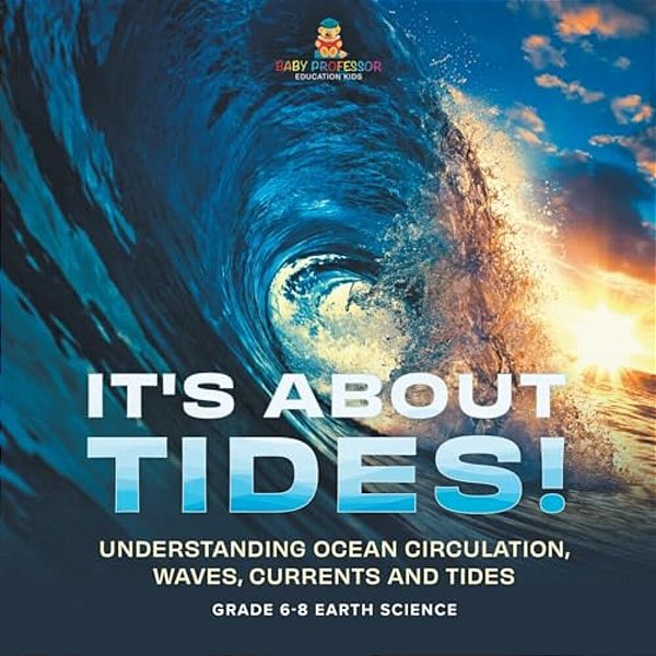 It's About Tides! Understanding Ocean Circulation, Waves, Currents And Tides Grade 6-8 Earth Science-..