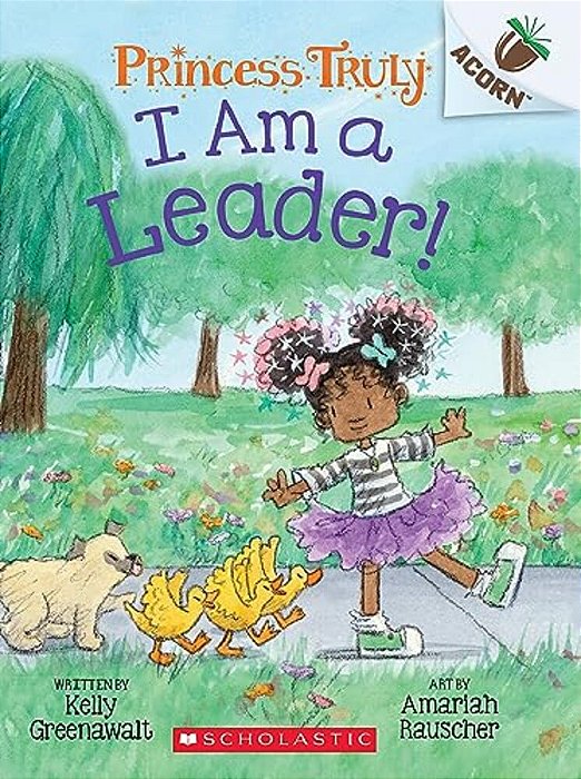 I Am A Leader!: An Acorn Book (Princess Truly #9): Volume 9-..