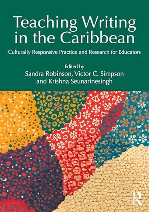 Teaching Writing In The Caribbean: Culturally Responsive Practice And Research For Educators-..