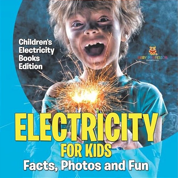 Electricity For Kids: Facts, Photos And Fun Children's Electricity Books Edition-..