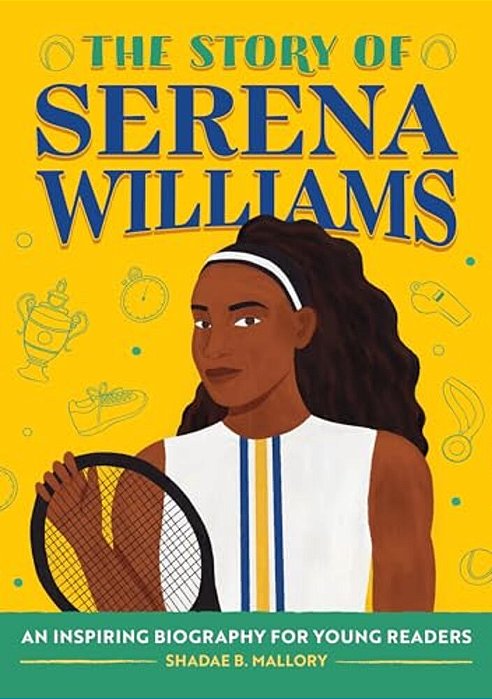The Story Of Serena Williams: An Inspiring Biography For Young Readers-..