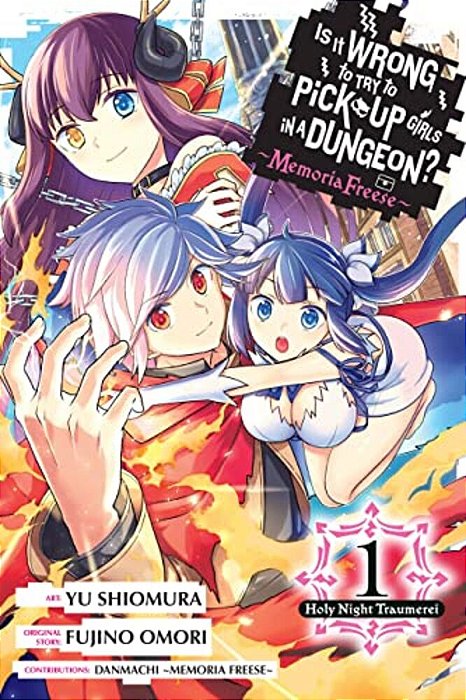 Is It Wrong To Try To Pick Up Girls In A Dungeon? Memoria Freese, Vol. 1: Holy Night Traumerei-..