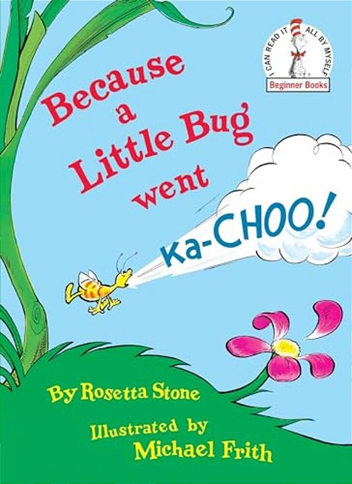 Because A Little Bug Went Ka-Choo!-..