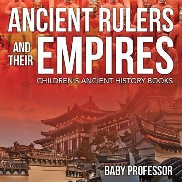 Ancient Rulers And Their Empires-Children's Ancient History Books-..