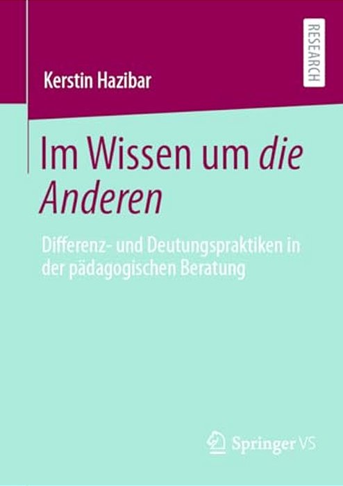 Im Wissen Um Die Anderen: Differenz- Und Deutungspraktiken In Der Pädagogischen Beratung-..