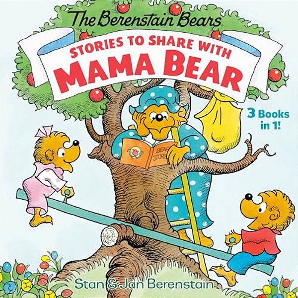 Stories To Share With Mama Bear (The Berenstain Bears): 3-Books-in-1-..