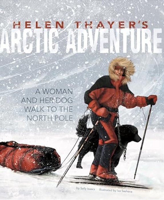 Helen Thayer's Arctic Adventure: A Woman And A Dog Walk To The North Pole-..