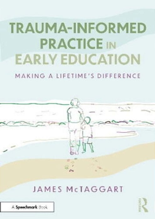 Trauma-Informed Practice In Early Education: Making A Lifetime's Difference-..