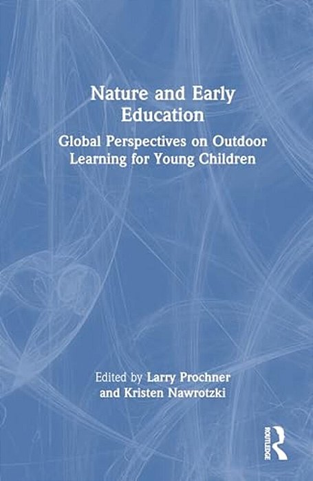 Nature And Early Education: Global Perspectives On Outdoor Learning For Young Children-..