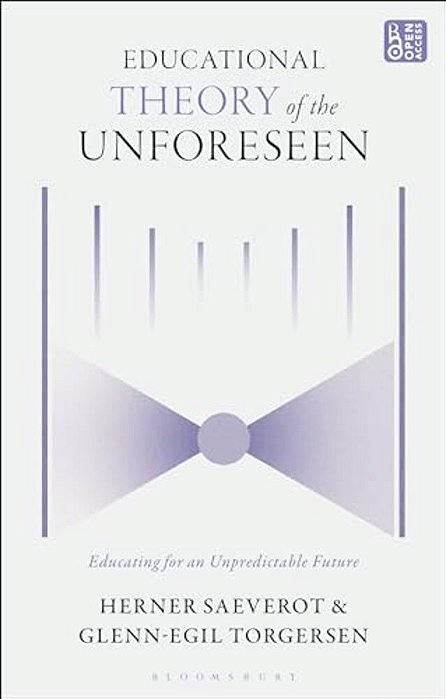 Educational Theory Of The Unforeseen: Educating For An Unpredictable Future-..