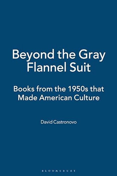 Beyond The Gray Flannel Suit: Books From The 1950S That Made American Culture-..