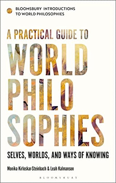 A Practical Guide To World Philosophies: Selves, Worlds, And Ways Of Knowing-..