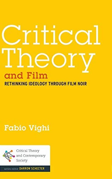 Critical Theory And Film: Rethinking Ideology Through Film Noir-..