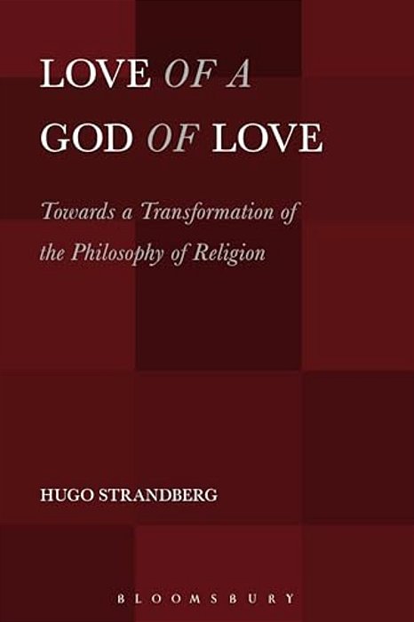 Love Of A God Of Love: Towards A Transformation Of The Philosophy Of Religion-..