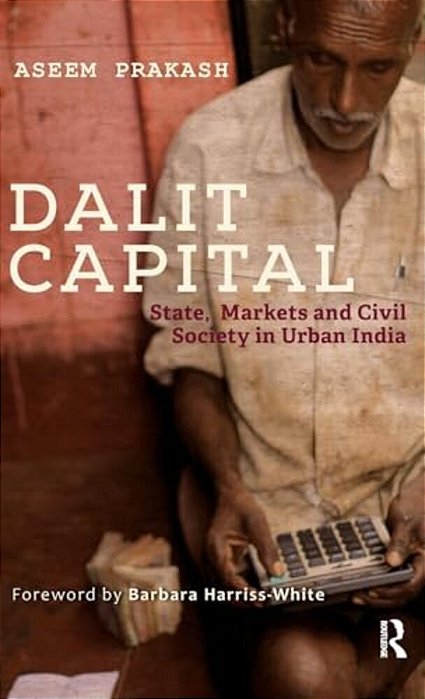 Dalit Capital: State, Markets And Civil Society In Urban India-..