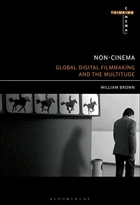 Non-Cinema: Global Digital Film-Making And The Multitude-..