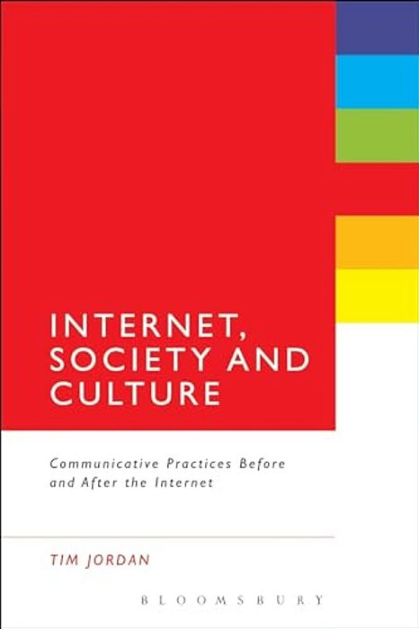Internet, Society And Culture: Communicative Practices Before And After The Internet-..