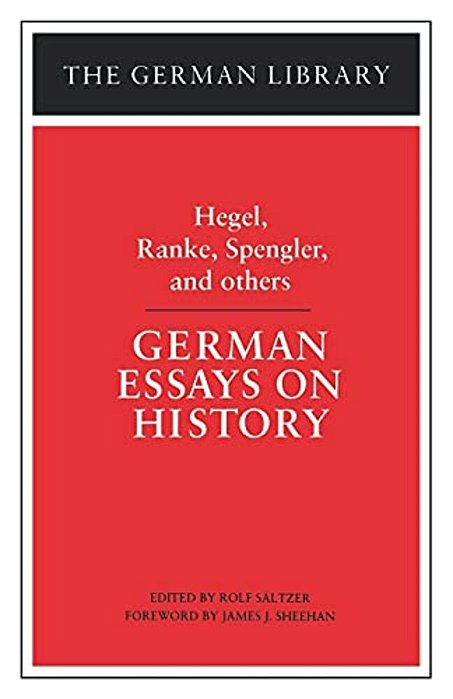 German Essays On History: Hegel, Ranke, Spengler, And Others-..