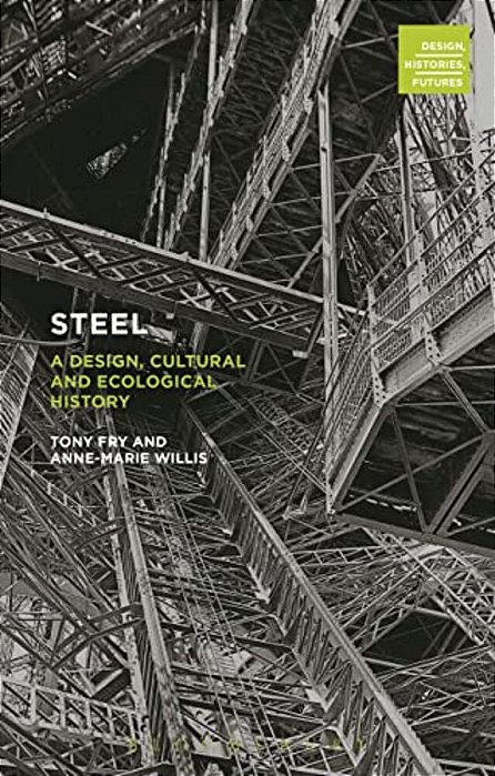 Steel: A Design, Cultural And Ecological History-..