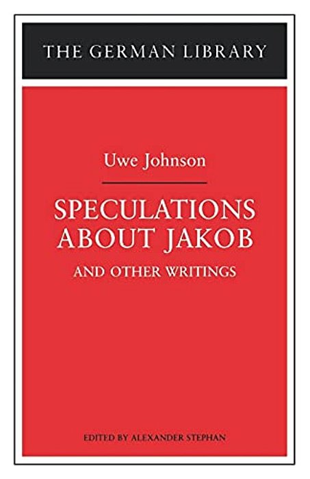 Speculations About Jakob: Uwe Johnson: And Other Writings-..
