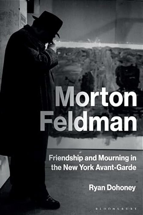 Morton Feldman: Friendship And Mourning In The New York Avant-Garde-..