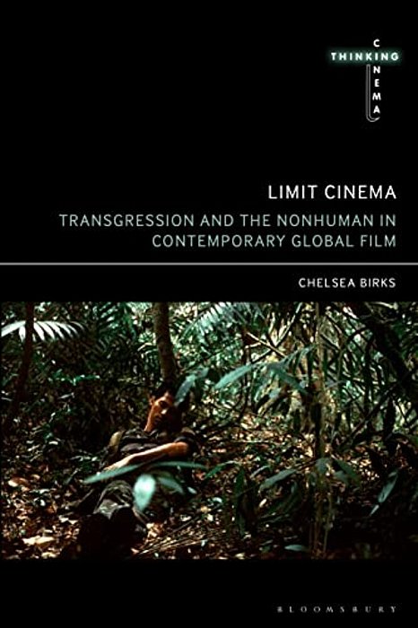 Limit Cinema: Transgression And The Nonhuman In Contemporary Global Film-..