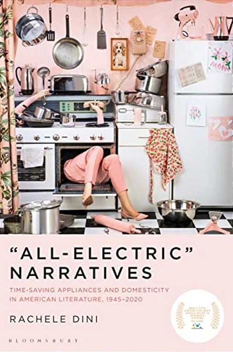 "All-Electric" Narratives: Time-Saving Appliances And Domesticity In American Literature, 1945-2020-..